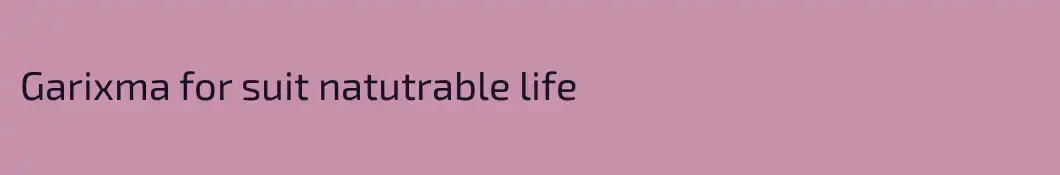 Garixma for suit natutrable life